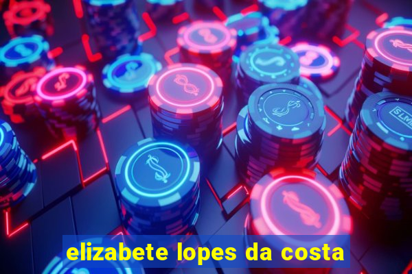 elizabete lopes da costa